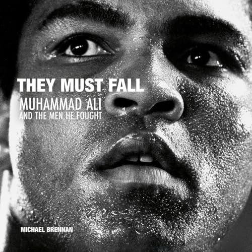 Beispielbild fr They Must Fall: Muhammad Ali and the Men He Fought zum Verkauf von Monster Bookshop