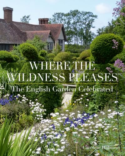 Stock image for Where the Wildness Pleases: The English Garden Celebrated for sale by ThriftBooks-Dallas