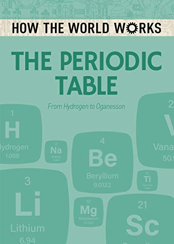 Stock image for How the World Works: The Periodic Table: From Hydrogen to Oganesson for sale by AwesomeBooks