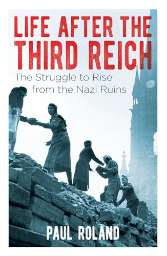Stock image for Life After the Third Reich: The Struggle to Rise from the Nazi Ruins for sale by Jay's Basement Books