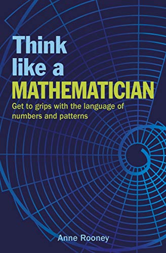 Beispielbild fr Think Like a Mathematician: Get to Grips with the Language of Numbers and Patterns zum Verkauf von Wonder Book