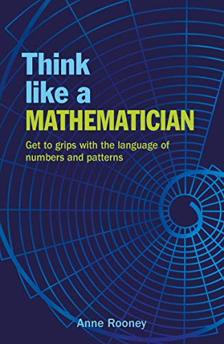Imagen de archivo de Think Like a Mathematician: Get to Grips with the Language of Numbers and Patterns a la venta por Wonder Book