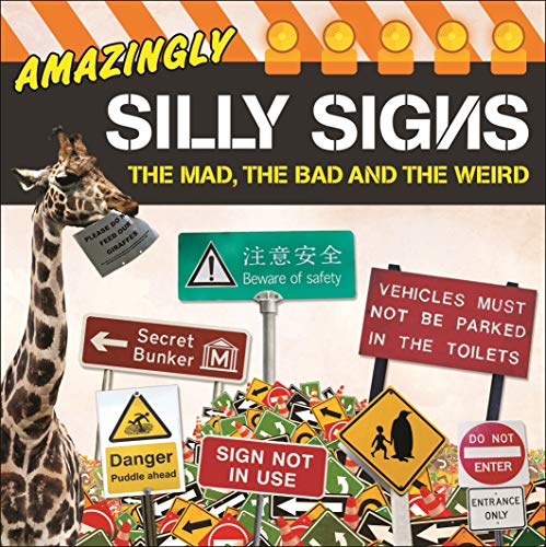 Imagen de archivo de Amazingly Silly Signs : The Mad, the Bad and the Weird a la venta por Better World Books