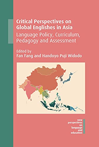 9781788922746: Critical Perspectives on Global Englishes in Asia: Language Policy, Curriculum, Pedagogy and Assessment: 71 (New Perspectives on Language and Education)