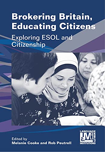 Stock image for Brokering Britain, Educating Citizens: Exploring ESOL and Citizenship: 6 (Language, Mobility and Institutions) for sale by WorldofBooks