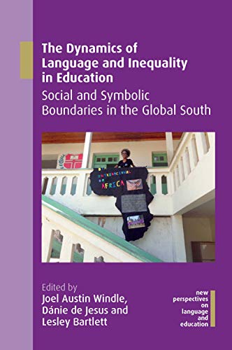 9781788926935: The Dynamics of Language and Inequality in Education: Social and Symbolic Boundaries in the Global South (77) (New Perspectives on Language and Education)