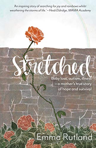 Imagen de archivo de Stretched: Baby Loss, Autism, Illness - A Mother's Story of Hope and Survival: Baby Loss, Autism, Illness - A Mother's True Story of Hope and Survival a la venta por WorldofBooks