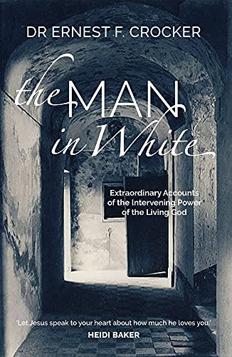 Beispielbild fr The Man in White: Extraordinary Accounts of the Intervening Power of the Living God zum Verkauf von WorldofBooks