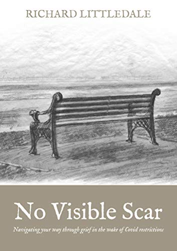 9781788932288: No Visible Scar: Navigating your Way Through Grief in the Wake of Covid-19 Restrictions