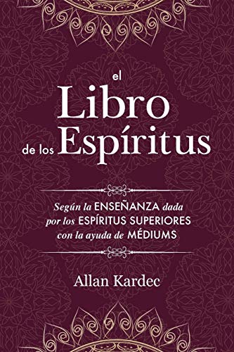 Imagen de archivo de El Libro de los Espritus: Contiene los principios de la doctrina espiritista sobre la inmortalidad del alma, la naturaleza de los espritus y sus . con un ndice Alfabtico (Spanish Edition) a la venta por GF Books, Inc.