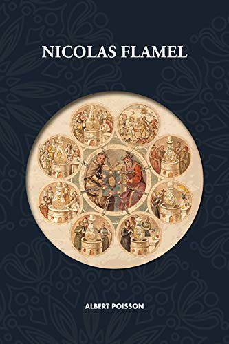 Imagen de archivo de Nicolas Flamel: trait d'alchimie intitul le Sommaire Philosophique - Nicolas Flamel : sa vie, ses fondations, ses ?uvres - le Livre des Figures . traduction revue et corrige (French Edition) a la venta por GF Books, Inc.