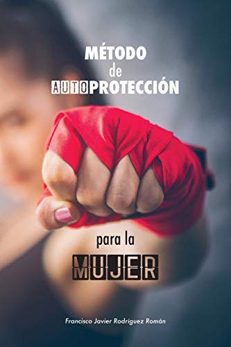 9781788943970: Mtodo de Autoproteccin para la Mujer: las 50 mejores tcnicas de defensa personal aplicada - basado en la Defensa Integral de la Federacin Madrilea de Lucha