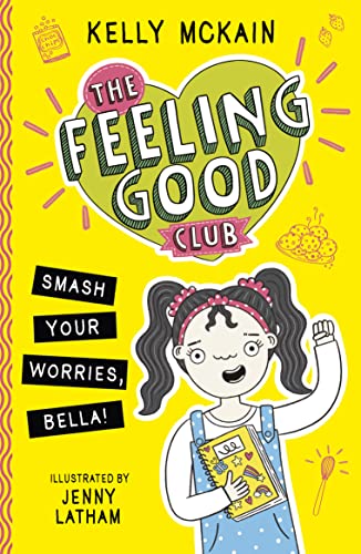 Beispielbild fr The Feeling Good Club: Smash Your Worries, Bella!: 1 (The Feeling Good Club, 1) zum Verkauf von WorldofBooks