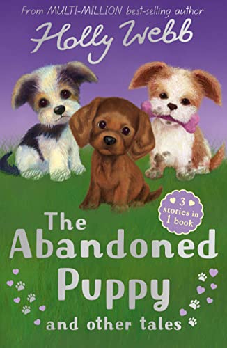 Stock image for The Abandoned Puppy and Other Tales: The Abandoned Puppy, The Puppy Who Was Left Behind, The Scruffy Puppy (Holly Webb Animal Stories) for sale by Reuseabook