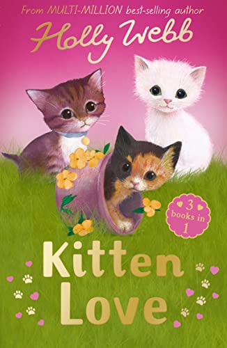 Beispielbild fr Kitten Love: A Collection of Stories: Lost in the Storm, The Curious Kitten and The Homeless Kitten (Holly Webb Animal Stories) zum Verkauf von WorldofBooks