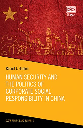 Hanlon, Robert J.,Human Security and the Politics of Corporate Social Responsibility in China