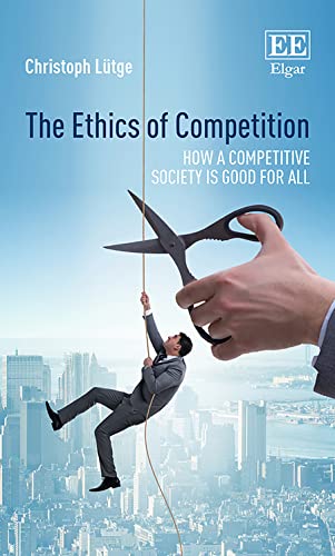 Stock image for The Ethics of Competition: How a Competitive Society is Good for All for sale by Cotswold Rare Books