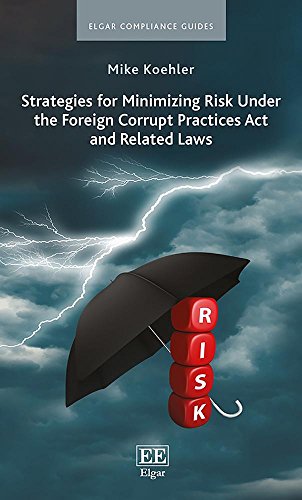 Imagen de archivo de Strategies for Minimizing Risk Under the Foreign Corrupt Practices Act and Related Laws (Elgar Compliance Guides) a la venta por HPB-Red