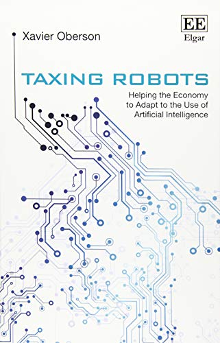 Beispielbild fr Taxing Robots: Helping the Economy to Adapt to the Use of Artificial Intelligence zum Verkauf von Books From California