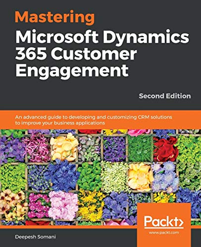 Beispielbild fr Mastering Microsoft Dynamics 365 Customer Engagement: An advanced guide to developing and customizing CRM solutions to improve your business applications, 2nd Edition zum Verkauf von BooksRun