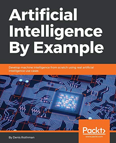 Immagine dell'editore per Artificial Intelligence By Example: Develop machine intelligence from scratch using real artificial intelligence use cases venduto da California Books