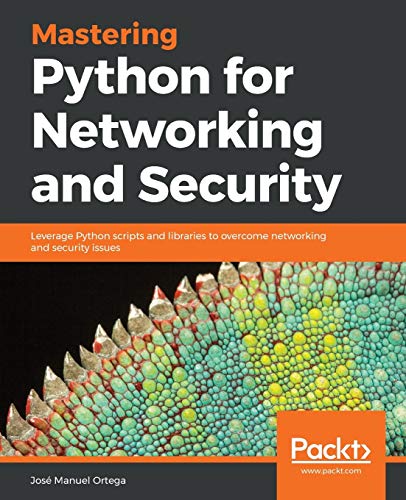 9781788992510: Mastering Python for Networking and Security: Leverage Python scripts and libraries to overcome networking and security issues