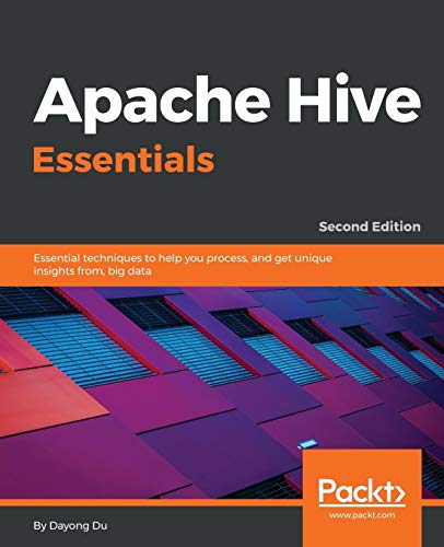 Imagen de archivo de Apache Hive Essentials : Essential Techniques to Help You Process, and Get Unique Insights from, Big Data, 2nd Edition a la venta por Better World Books