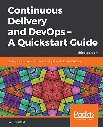 9781788995474: Continuous Delivery and DevOps - A Quickstart Guide: Start your journey to successful adoption of CD and DevOps, 3rd Edition