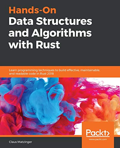 Stock image for Hands-On Data Structures and Algorithms with Rust: Learn programming techniques to build effective, maintainable, and readable code in Rust 2018 for sale by WorldofBooks