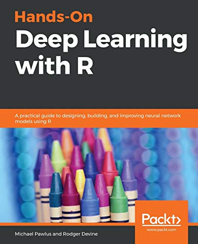Imagen de archivo de Hands-On Deep Learning with R: A practical guide to designing, building, and improving neural network models using R a la venta por Lucky's Textbooks