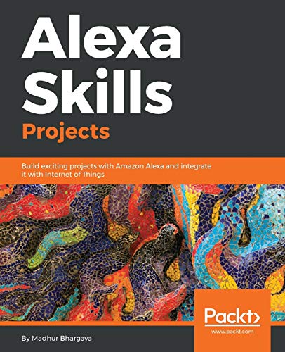 Beispielbild fr Alexa Skills Projects : Build Exciting Projects with Amazon Alexa and Integrate It with Internet of Things zum Verkauf von Better World Books