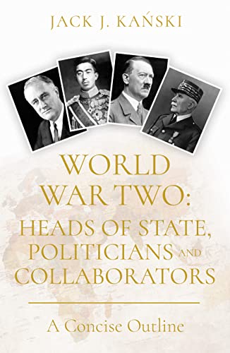 Beispielbild fr World War Two: Heads of State, Politicians and Collaborators: A Concise Outline zum Verkauf von Orbiting Books