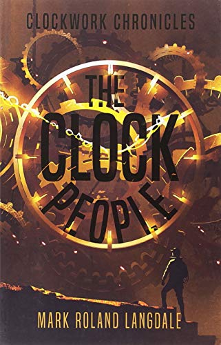 Stock image for The Clock People: Clockwork Chronicles for sale by WorldofBooks