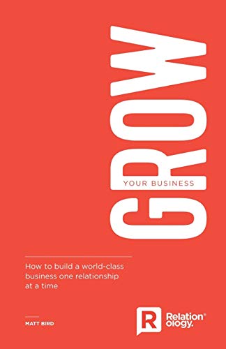 Stock image for Grow Your Business: How to build a world-class business one relationship at a time for sale by MusicMagpie