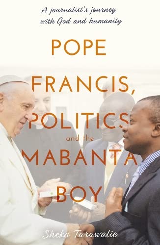 Stock image for Pope Francis, Politics and the Mabanta Boy: A Journalist's Journey with God and Humanity for sale by Books Unplugged