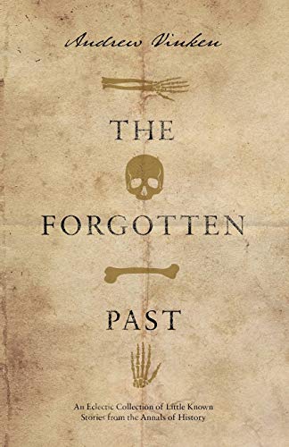 Imagen de archivo de The Forgotten Past : An Eclectic Collection of Little Known Stories from the Annals of History a la venta por Better World Books: West