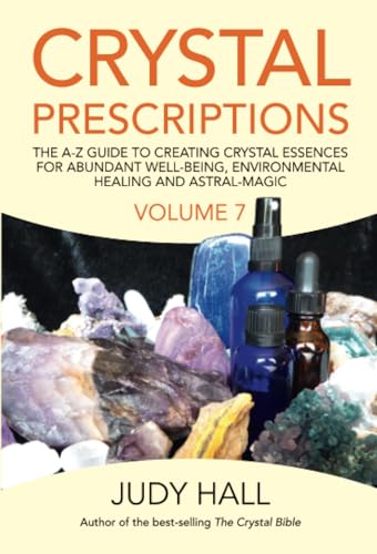 

Crystal Prescriptions : The A-Z Guide to Creating Crystal Essences for Abundant Well-Being, Environmental Healing and Astral-Magic