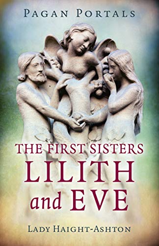 Beispielbild fr Pagan Portals - The First Sisters: Lilith and Eve zum Verkauf von K Books Ltd ABA ILAB