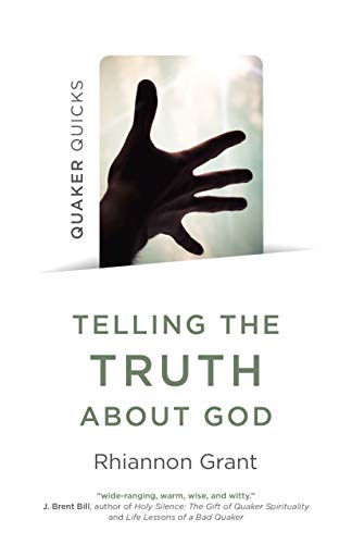Beispielbild fr Quaker Quicks - Telling the Truth about God : Quaker Approaches to Theology zum Verkauf von Better World Books