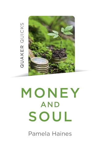 Stock image for Quaker Quicks - Money and Soul: Quaker Faith and Practice and the Economy for sale by ThriftBooks-Dallas