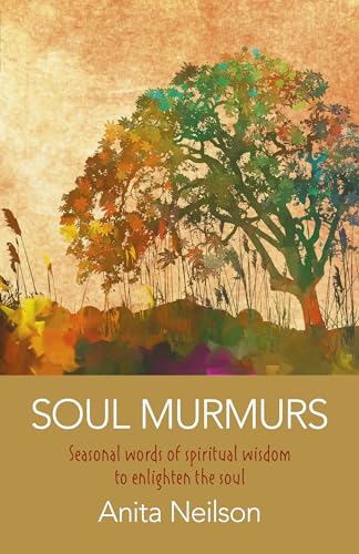 Beispielbild fr Soul Murmurs: Seasonal words of spiritual wisdom to enlighten the soul zum Verkauf von AwesomeBooks