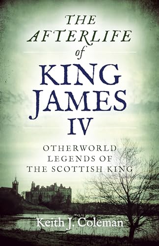 9781789041170: The Afterlife of King James IV: Otherworld legends of the Scottish king