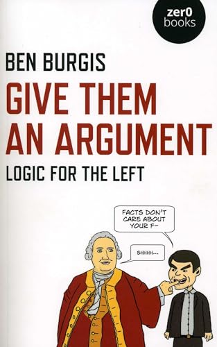 Stock image for Give Them an Argument: Logic for the Left for sale by ThriftBooks-Dallas