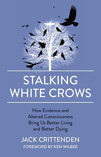 Stock image for Stalking White Crows: How Evidence and Altered Consciousness Bring Us Better Living and Better Dying for sale by ThriftBooks-Atlanta