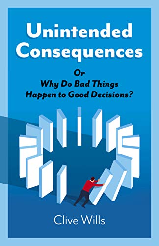 Stock image for Unintended Consequences: Or Why Do Bad Things Happen to Good Decisions? for sale by Irish Booksellers