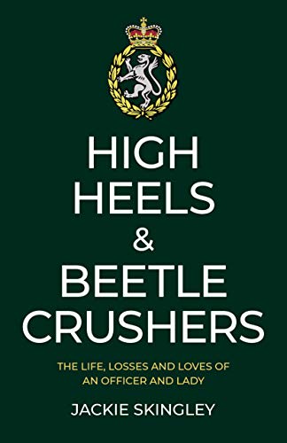 Stock image for High Heels & Beetle Crushers: The Life, Losses and Loves of an Officer and Lady for sale by WorldofBooks