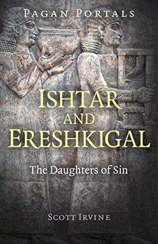 9781789043211: Pagan Portals - Ishtar and Ereshkigal: The Daughters of Sin