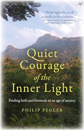 Stock image for Quiet Courage of the Inner Light: Finding Faith and Fortitude in an Age of Anxiety for sale by GF Books, Inc.