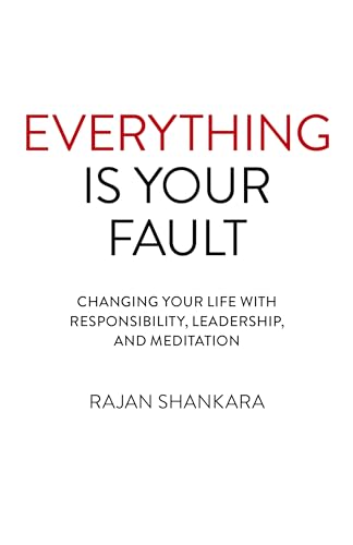 Imagen de archivo de Everything Is Your Fault: Changing Your Life with Responsibility, Leadership, and Meditation a la venta por ThriftBooks-Atlanta