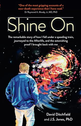 Stock image for Shine On: The Remarkable Story Of How I Fell Under A Speeding Train, Journeyed To The Afterlife, And The Astonishing Proof I Brought Back With Me for sale by HPB-Ruby